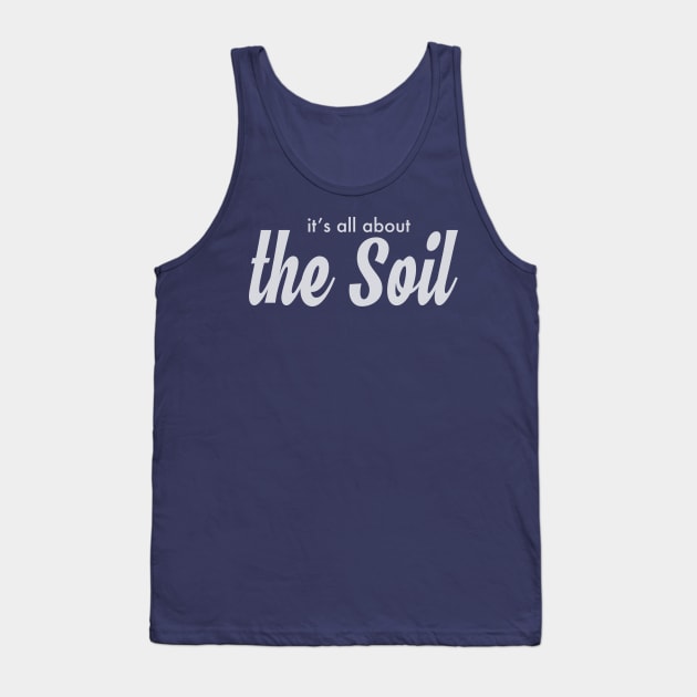 it's all about the Soil! Tank Top by Eugene and Jonnie Tee's